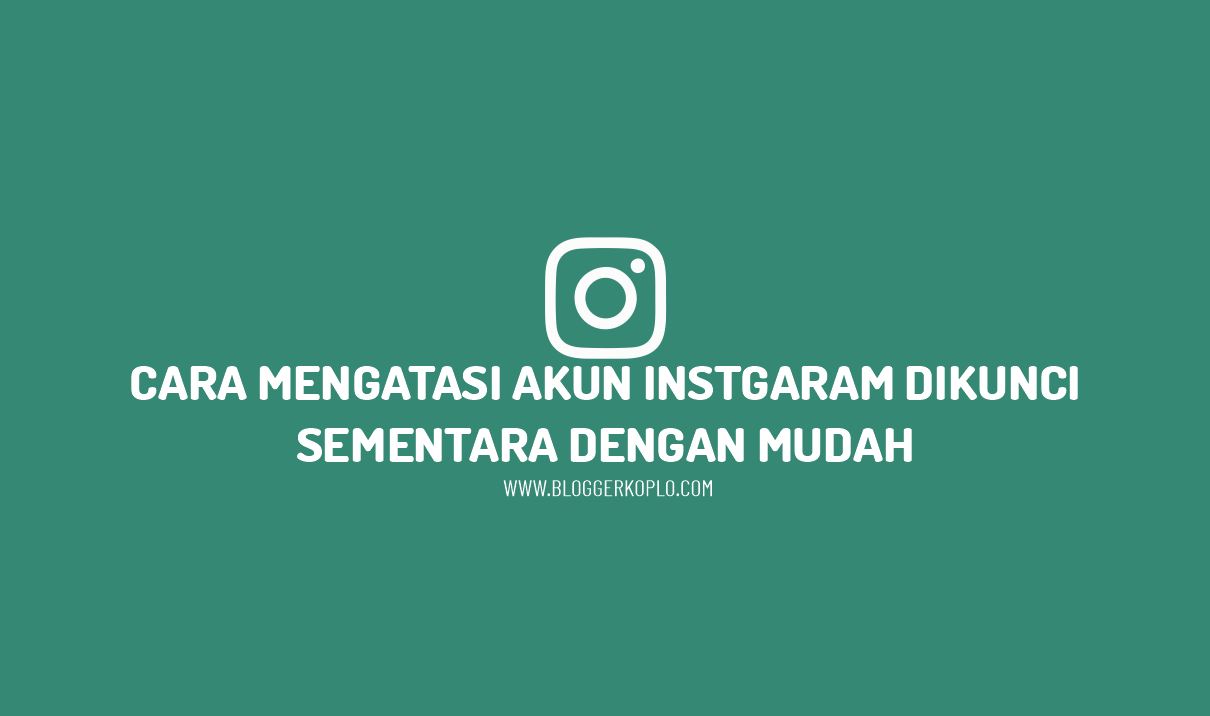 Akun Instagram Dikunci Sementara. Cara Mengatasi Akun Instagram Dikunci Sementara dengan Mudah