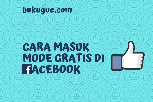 Cara Membuat Facebook Gratis Bukan Mode Gratis. Cara Masuk (dan Keluar) Mode Gratis Di Facebook (untuk Gaptek)