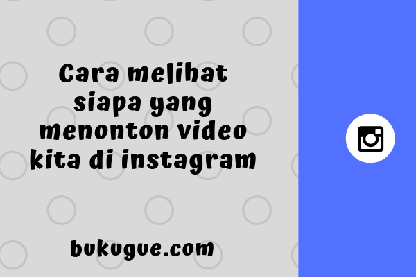 Cara Melihat Video Instagram Yang Pernah Dilihat. Cara Melihat Orang Yang Menonton Video Kita Di Instagram