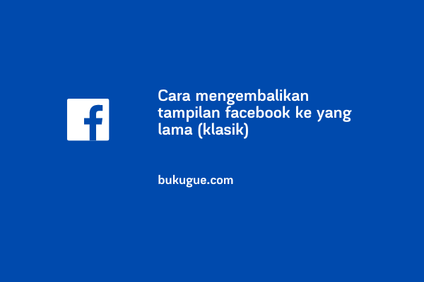 Cara Mengganti Facebook Lama Dengan Yang Baru. √ Cara Merubah Tampilan Facebook Ke Versi Yang Lama