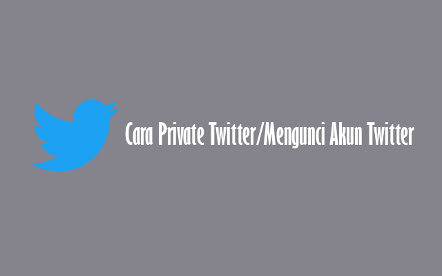 Cara Private Twitter. √ 6 Cara Private Twitter (Mengunci Akun Twitter) Agar Aman dari