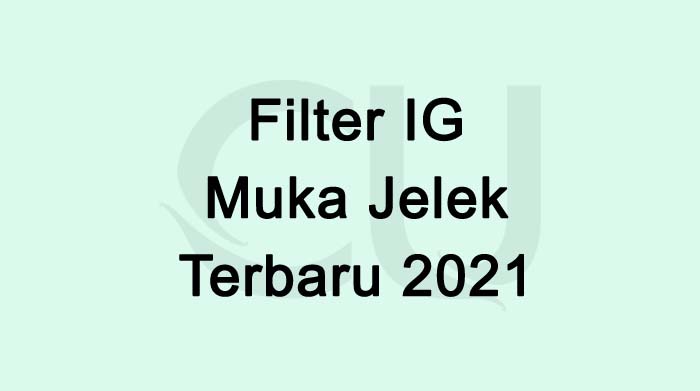 Nama Efek Ig Jelek Jadi Cantik. Filter IG Muka Jelek Jadi Cantik Terbaru 2021– CUDesign.net