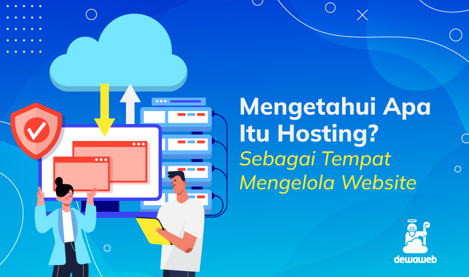 Jelaskan Pengertian Hosting. Apa itu Hosting? Ini Pengertian, Fungsi, dan Jenis-Jenisnya