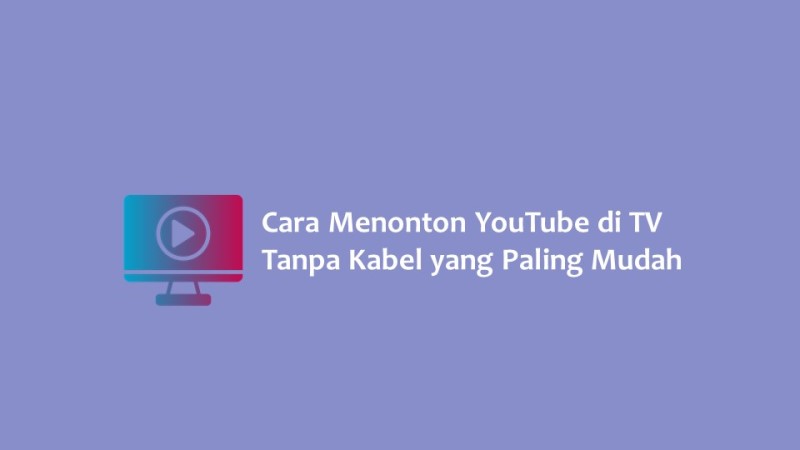 Cara Nonton Youtube Di Tv Tanpa Wifi. 2 Cara Menonton YouTube di TV Tanpa Kabel