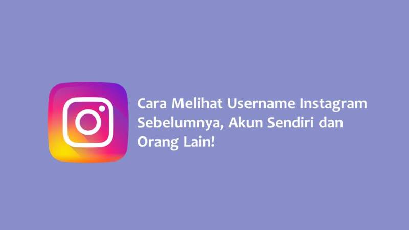 Cara Melihat Riwayat Nama Akun Instagram Orang Lain. Cara Melihat Username Instagram Sebelumnya, Akun Sendiri dan