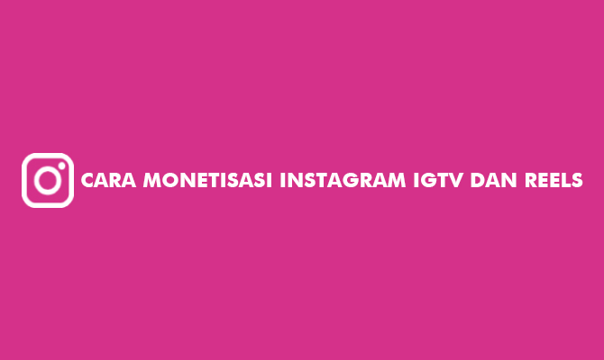 Cara Monetisasi Instagram. 7 Cara Monetisasi Instagram iGTV & Reels 2022