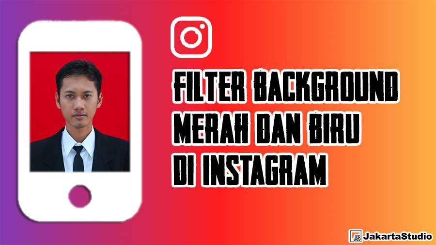 Nama Filter Ig Background Merah. Filter Background Merah dan Biru Instagram, Bisa Buat Pasfoto Formal