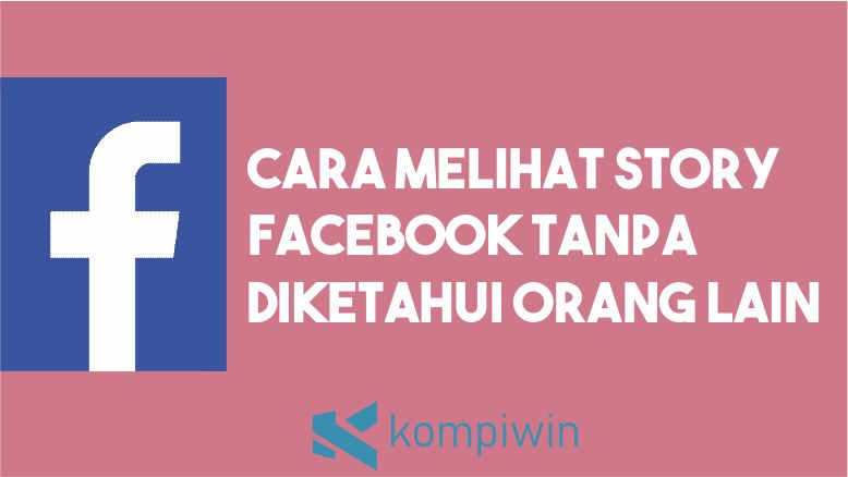 Cara Melihat Story Facebook Tanpa Ketahuan. √ Cara Melihat Story Facebook Tanpa Diketahui Orang Lain