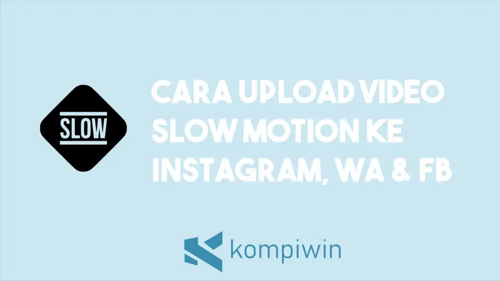 Aplikasi Slow Motion Instagram. Cara Upload Video Slow Motion (IG, WhatsApp, dan Facebook)