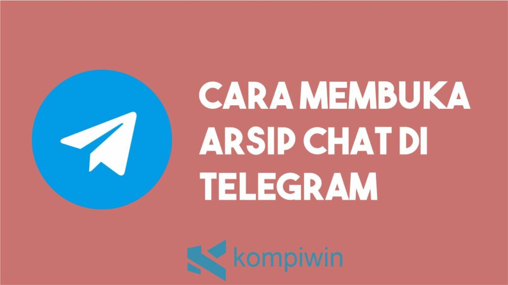 Cara Membuka Arsip Telegram. √ Cara Membuka Arsip Telegram (Lengkap)