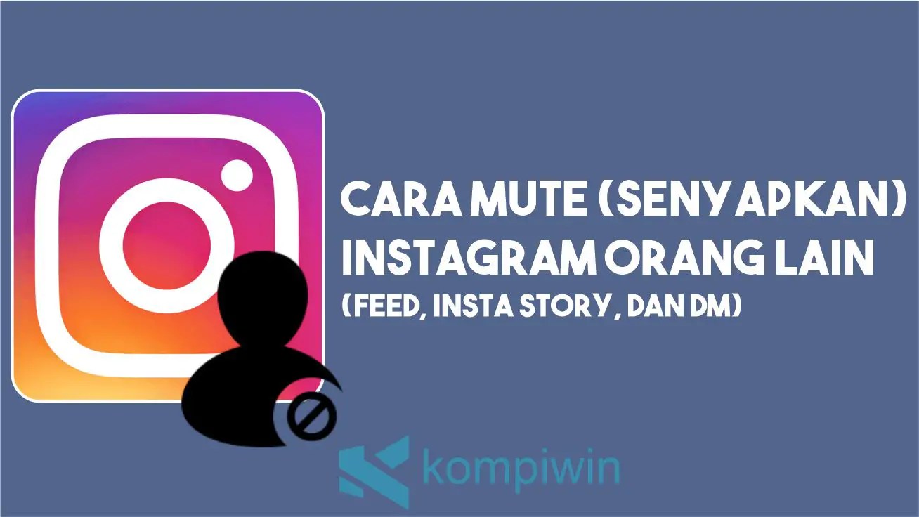 Cara Senyapkan Instagram. Cara Mute (Senyapkan) Akun Instagram Orang Lain