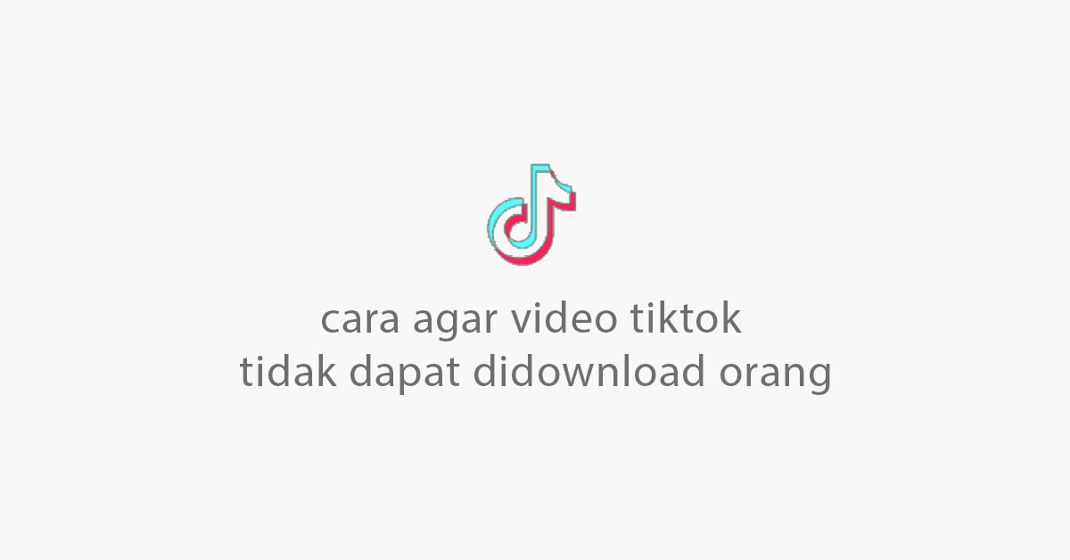 Tidak Bisa Download Tiktok. Cara Agar Video Tiktok Tidak Didownload Orang Lain Mudah