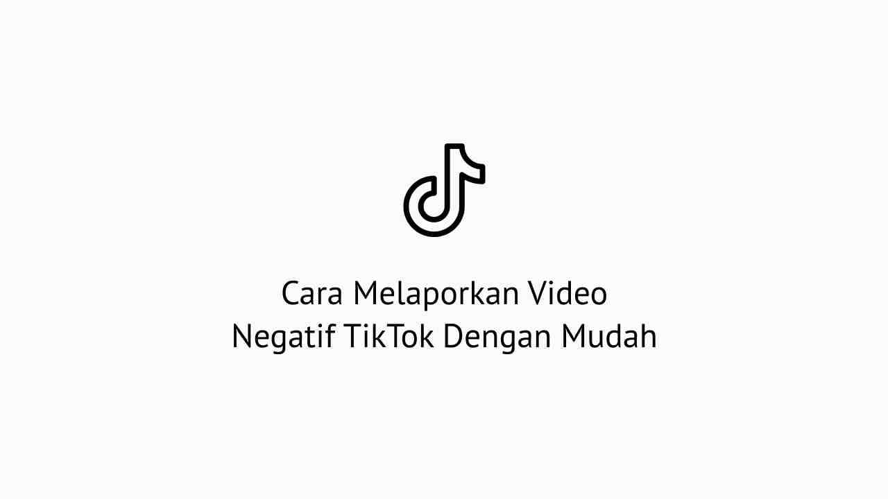 Cara Melaporkan Akun Tiktok Orang. Cara Melaporkan Video Negatif TikTok Dengan Mudah