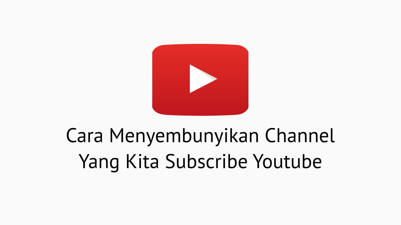 Cara Menghapus Subscribe Di Youtube. Cara Menyembunyikan Channel Yang Kita Subscribe Youtube