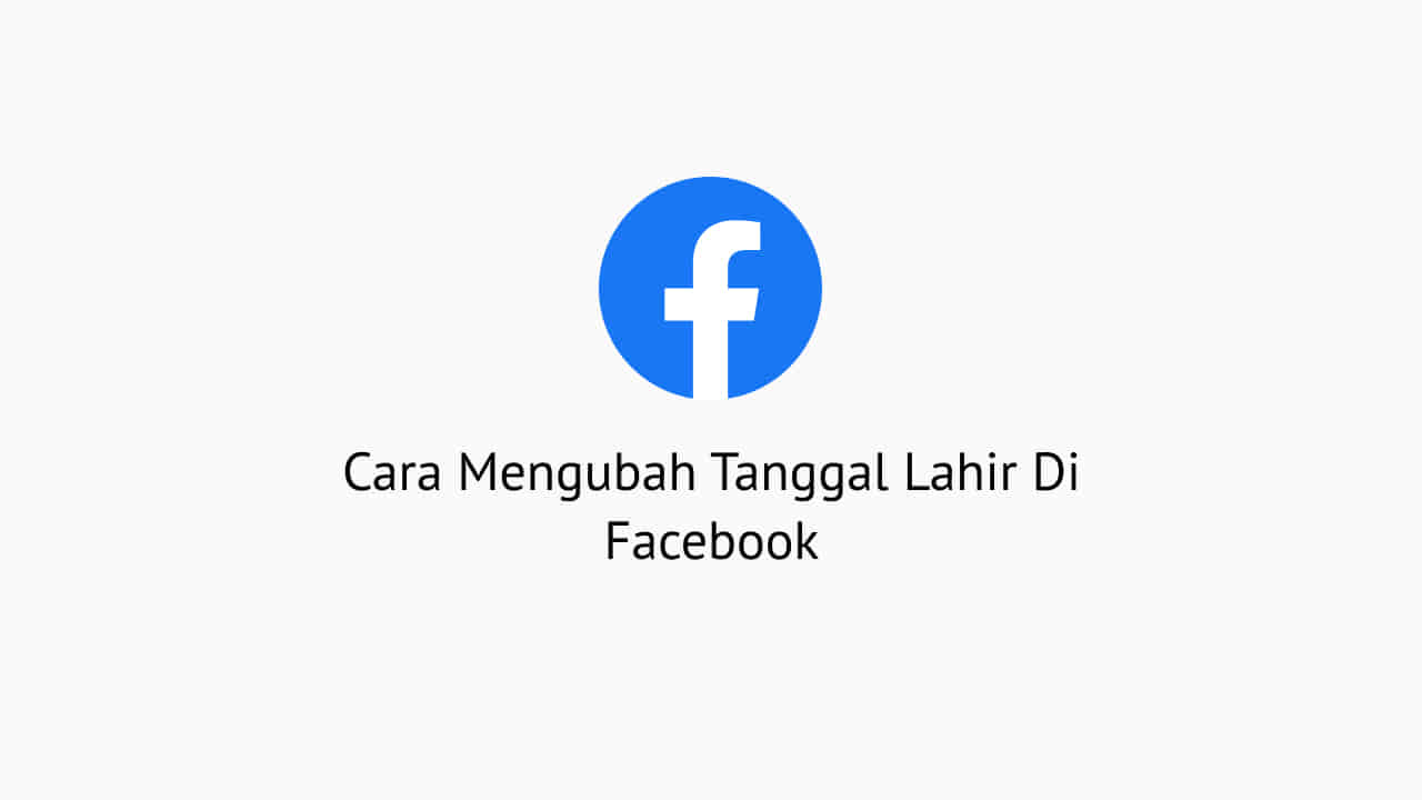 Mengedit Tanggal Lahir Di Facebook. 2 Cara Mengubah Tanggal Lahir Di Facebook Dengan Mudah