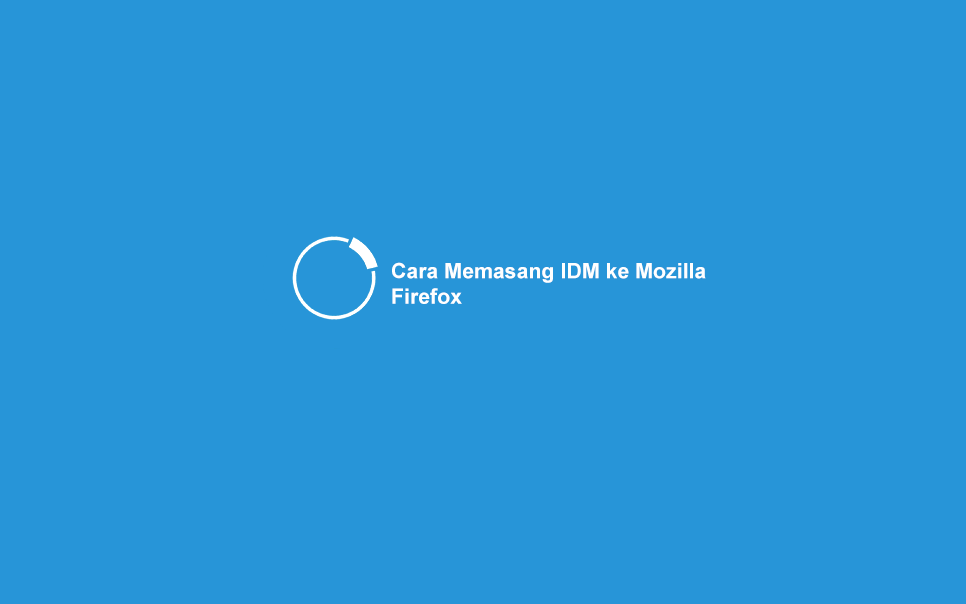 Cara Compatible Idm Dengan Firefox. √ 3 Cara Mudah Memasang IDM ke Firefox [Untuk Download]