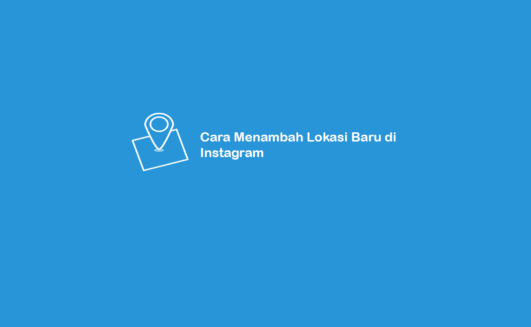 Menambah Lokasi Di Facebook. √ 4 Cara Menambahkan Lokasi Baru di Instagram (Berhasil)