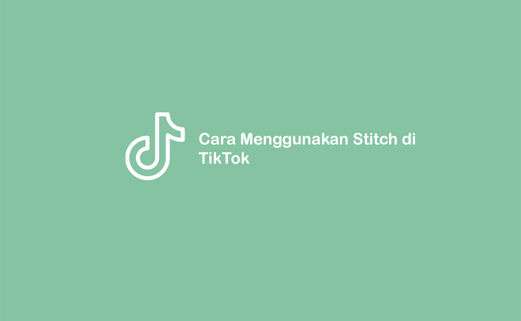 Cara Stitch Di Tiktok. Mengenal dan Cara Menggunakan Fitur Stitch di TikTok