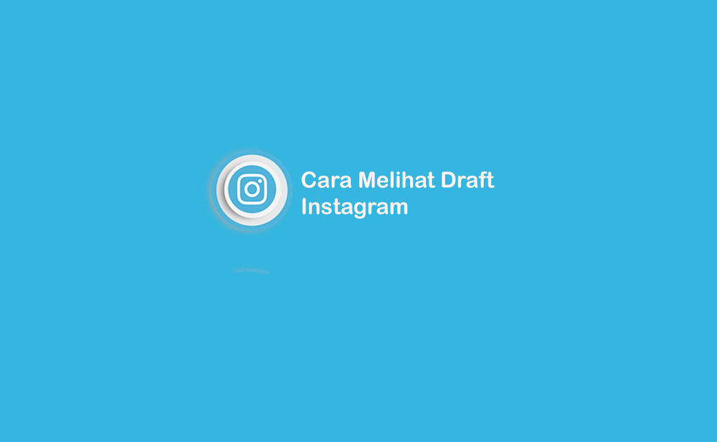 Dimana Letak Draft Instagram. Mengenal dan Cara Melihat Draft Kiriman di Instagram