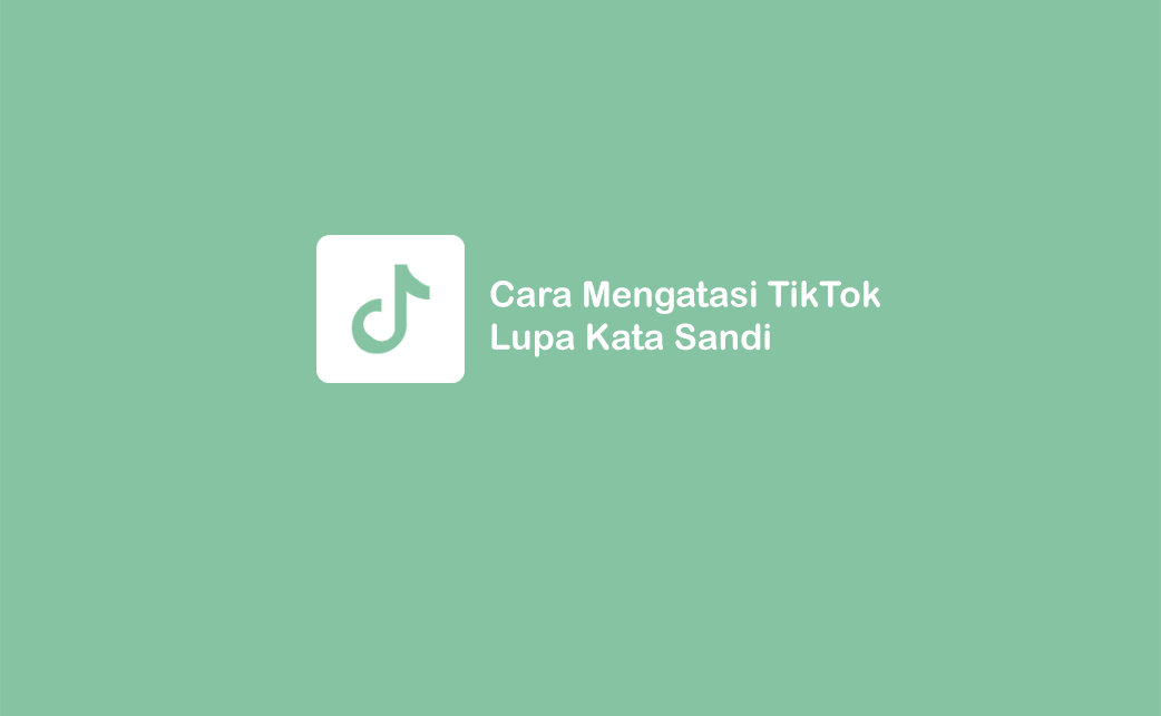 Cara Masuk Akun Tiktok Lupa Kata Sandi Dan Email. 3 Cara Mudah Mengembalikan Akun TikTok Lupa Sandi