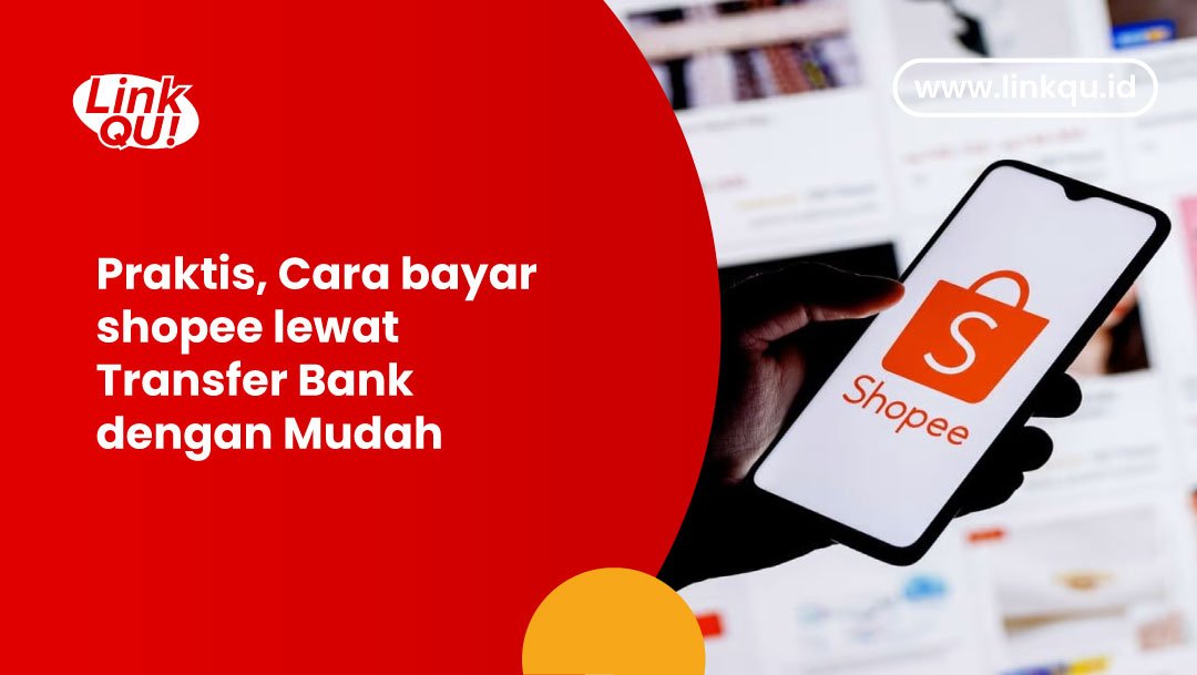 Cara Bayar Shopee Lewat Transfer Bank. Praktis, Cara Bayar Shopee Lewat Transfer Bank Dengan Mudah