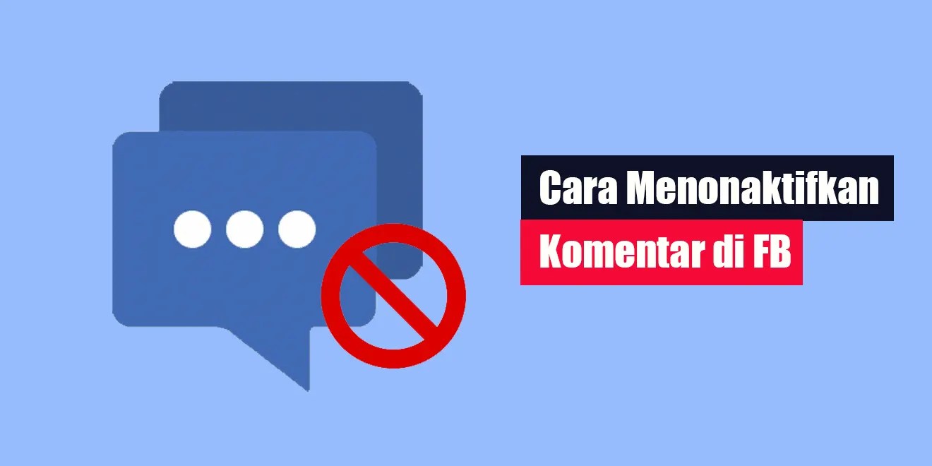 Menonaktifkan Komentar Facebook. Cara Menonaktifkan Komentar di FB