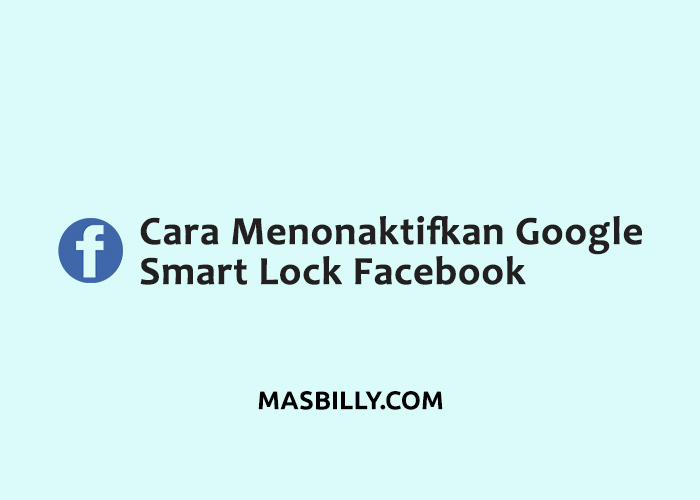 Cara Membuka Google Smart Lock Facebook. Cara Menonaktifkan Google Smart Lock Facebook