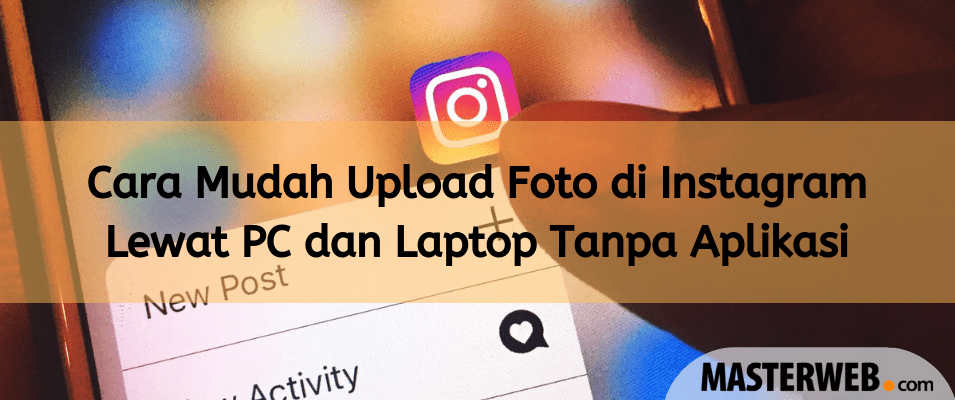 Aplikasi Upload Foto Ke Instagram Lewat Pc. Cara Mudah Upload Foto di Instagram Lewat PC dan Laptop Tanpa