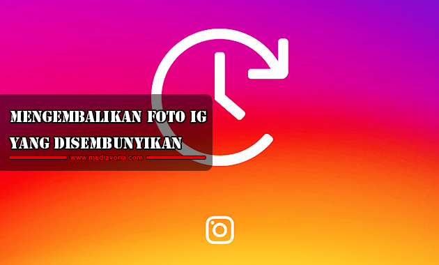 Cara Mengembalikan Foto Yang Disembunyikan Di Instagram. Cara Mengembalikan Foto Instagram yang Disembunyikan dengan