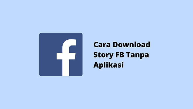 Download Story Fb Tanpa Aplikasi. Cara Download Story FB Tanpa Aplikasi di PC dan HP