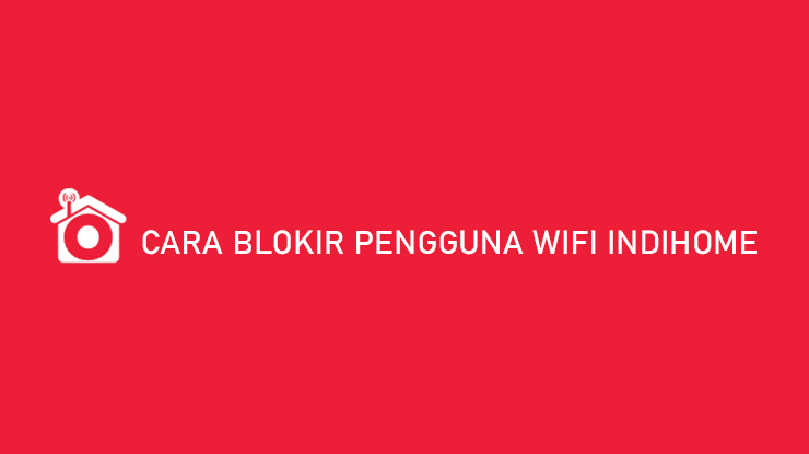 Cara Blokir Ip Di Indihome. √ 11 Cara Blokir Pengguna Wifi Indihome (Pencuri Wifi) Lewat HP