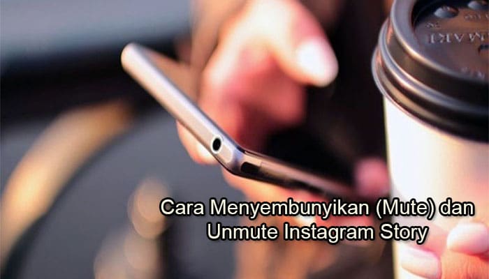 Cara Unmute Story Instagram. Cara Menyembunyikan Story Instagram Orang Lain (Mute dan