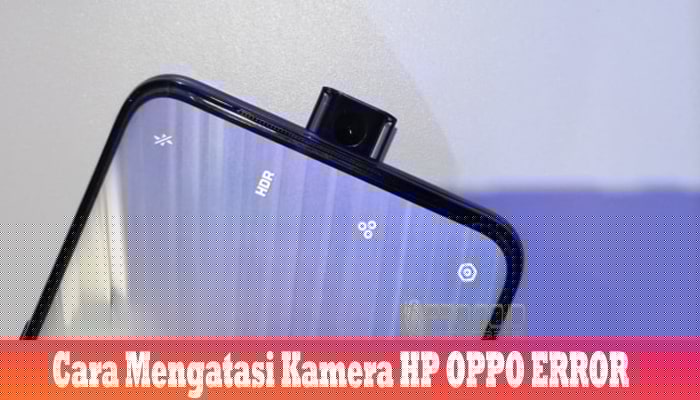 Cara Membersihkan Riwayat Kamera Hp Oppo. Cara Mengatasi Kamera HP OPPO ERROR Tidak Berfungsi dan