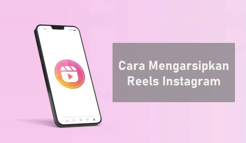 Cara Mengarsipkan Reels Di Ig. Cara Mengarsipkan Reels Instagram Terbaru, Mudah dan Pasti