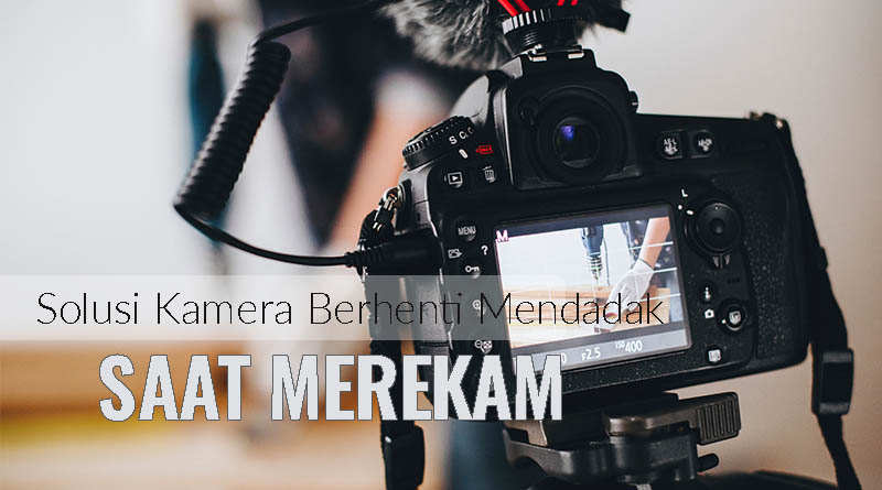 Video Sering Pause Sendiri. Saat Rekam Video Dengan DSLR Sering Berhenti Mendadak? Lihat