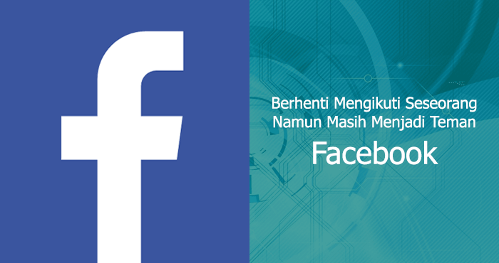 Cara Mengikuti Akun Fb Tanpa Berteman. Berhenti Mengikuti (Unfollow) Namun Tetap Menjadi Teman Facebook