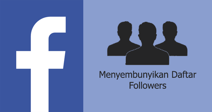 Cara Menyembunyikan Pengikut Di Fb. Menyembunyikan Daftar Follower Facebook Dari Orang Lain