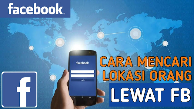 Melacak Lokasi Seseorang Lewat Fb. Cara Mencari Lokasi Orang Lewat Akun FB